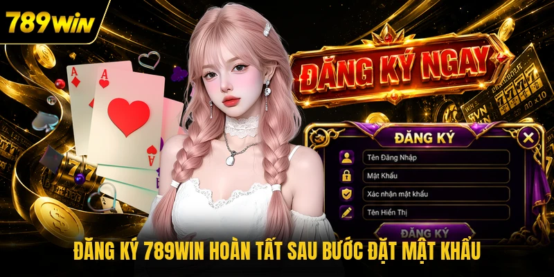 Đăng ký 789WIN hoàn tất sau bước đặt mật khẩu