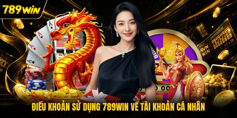 Điều khoản sử dụng 789WIN về tài khoản cá nhân